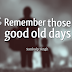 Remember those good old days