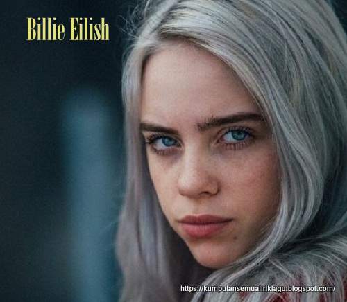 Lirik Lagu Lovely Dan Terjemahannya Billie Eilish Lirik