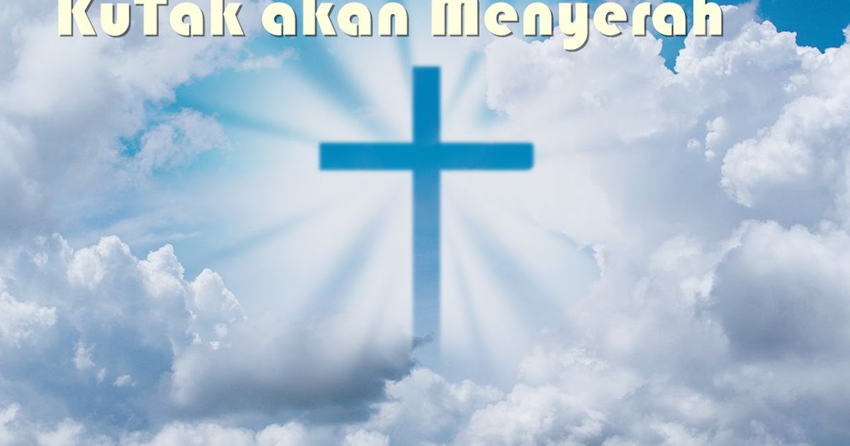 Lirik Lagu Ku Tak akan Menyerah & Chord (Lagu Rohani) - Pujian Kristus