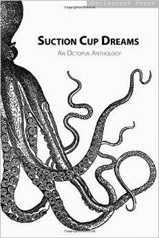 SUCTION CUP DREAMS: AN OCTOPUS ANTHOLOGY