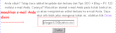 Contoh kolom RSS Feed E-mail, yang digunakan untuk berlangganan RSS Feed via E-mail. Masukkan alamat e-mail Anda, lalu klik tombol yang tersedia (dalam contoh ini 'Daftar'). Kolom ini dapat Anda temukan dibagian footer Tips SEO + Blog - PC 123. (Gambar tidak terlihat? Klik kanan tulisan ini, lalu pilih 'Reload Image')