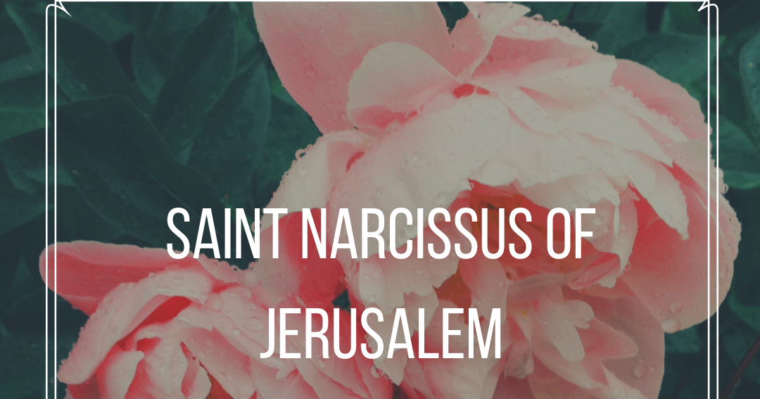 Saint Narcissus of Jerusalem Go to Mary Blog