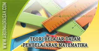 Teori belajar dalam pembelajaran Matematika