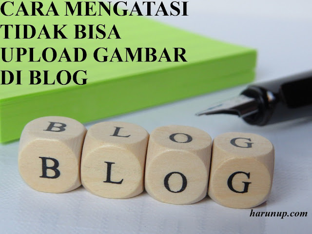 Cara Mengatasi Tidak Bisa Upload Gambar Di Blog Cara Mengatasi Tidak Bisa Upload Gambar Di Blog
