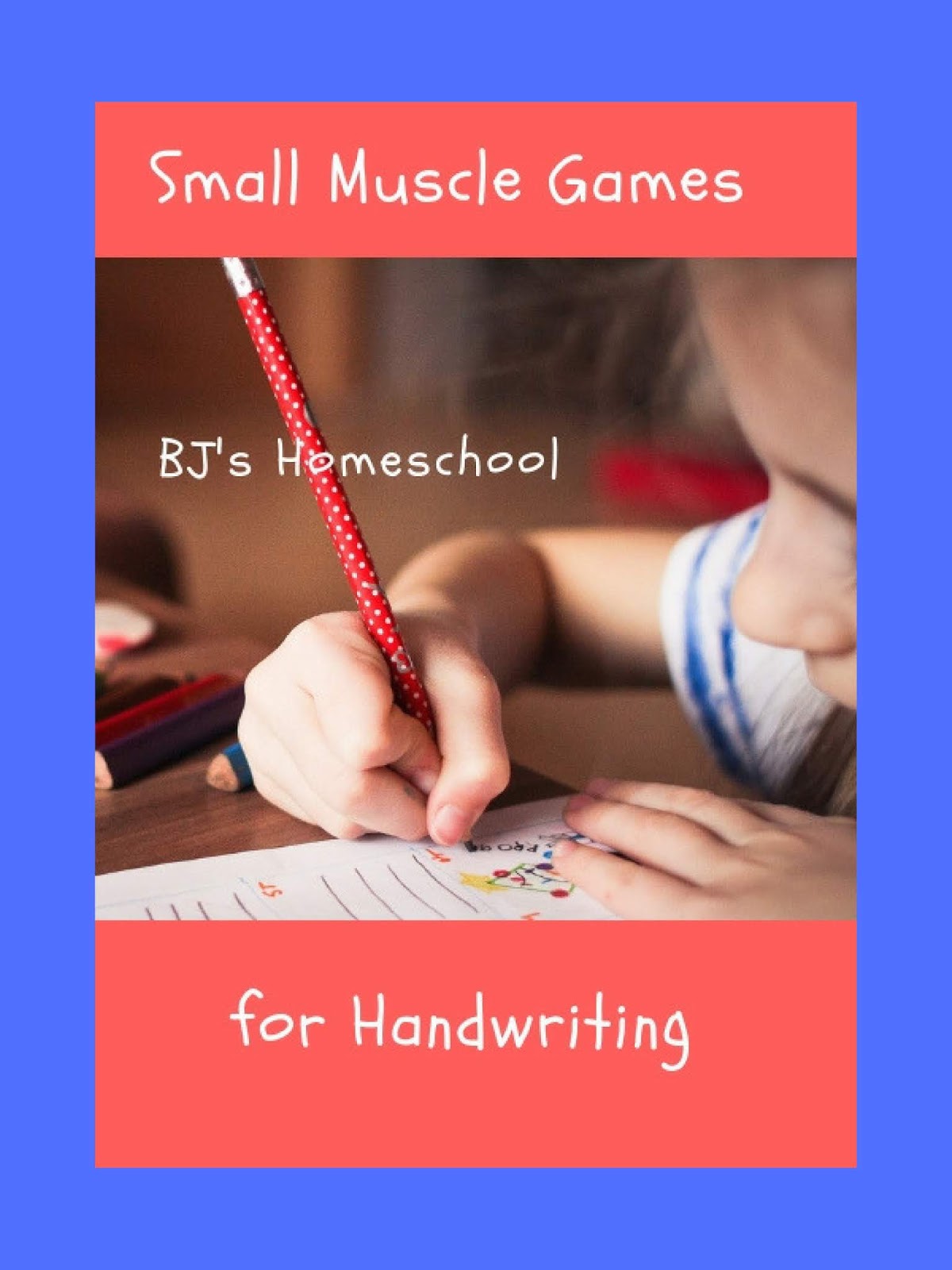 BJ's Homeschool Small Muscle Games for Handwriting