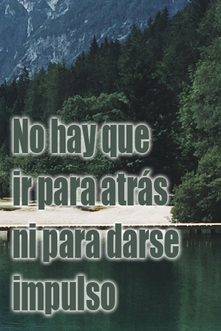 No hay que ir para atrás ni para darse impulso No hay que ir para atrás ni para darse impulso