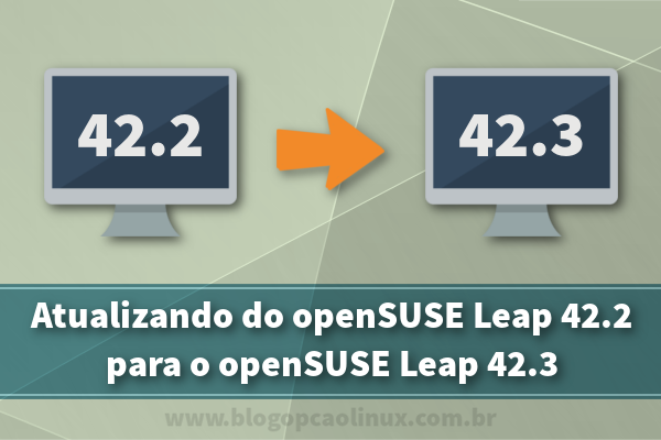 Passo a passo de atualização do openSUSE Leap 42.2 para o 42.3 Passo a passo de atualização do openSUSE Leap 42.2 para o 42.3