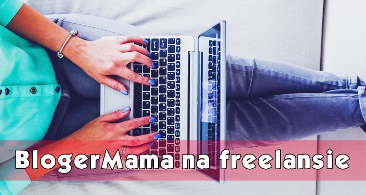 Blogująca mama Blogująca mama BlogerMama na freelansie