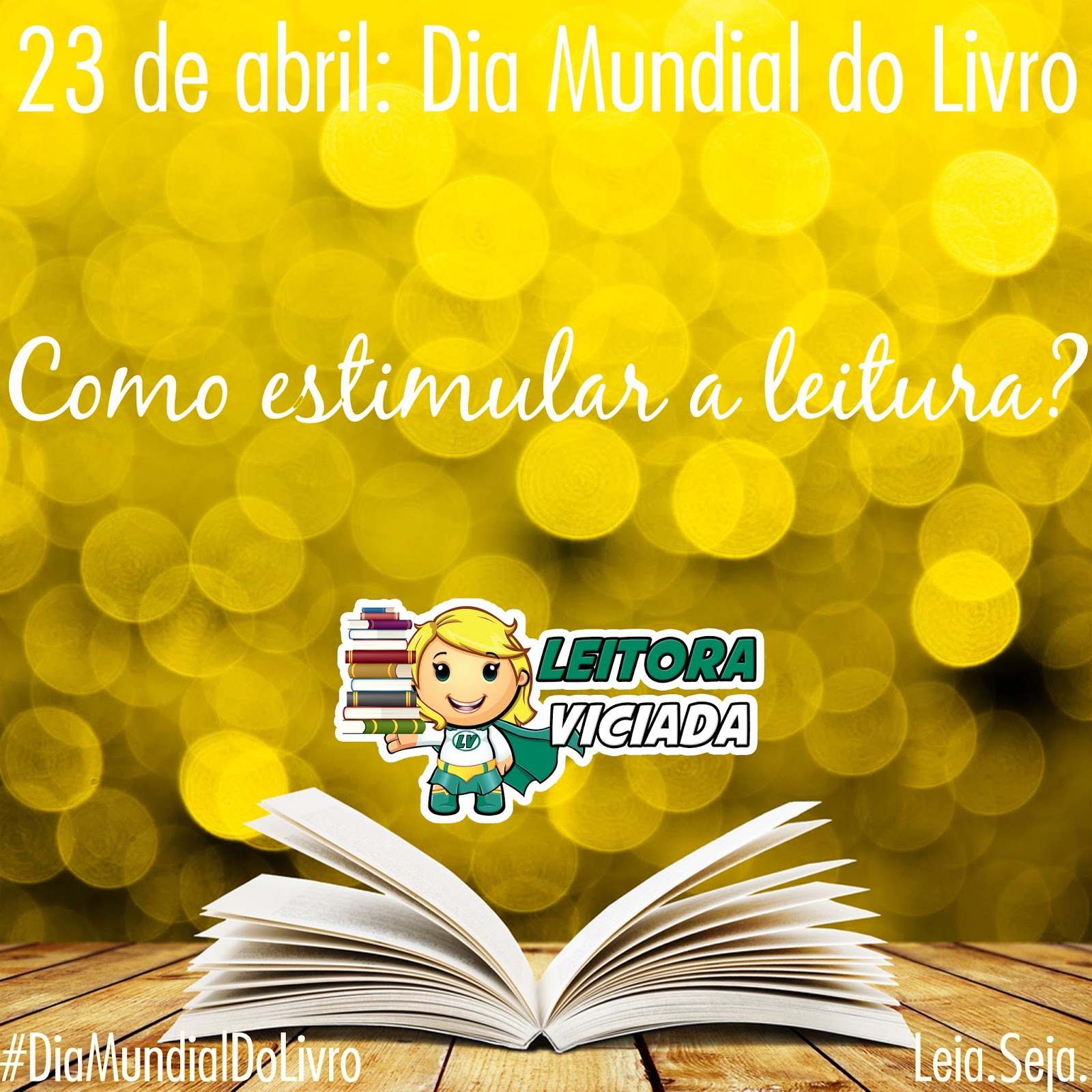 23 de abril, Dia Mundial do Livro Como estimular a leitura Leia.Seja