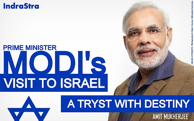 OPINION | Prime Minister Modi’s Visit to Israel: A Tryst with Destiny