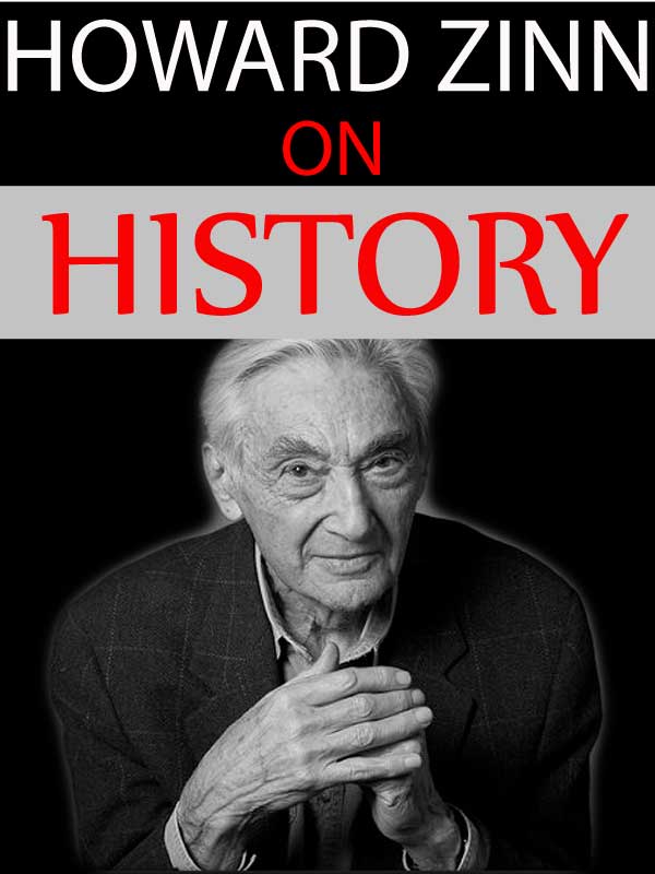 Howard Zinn: On History
