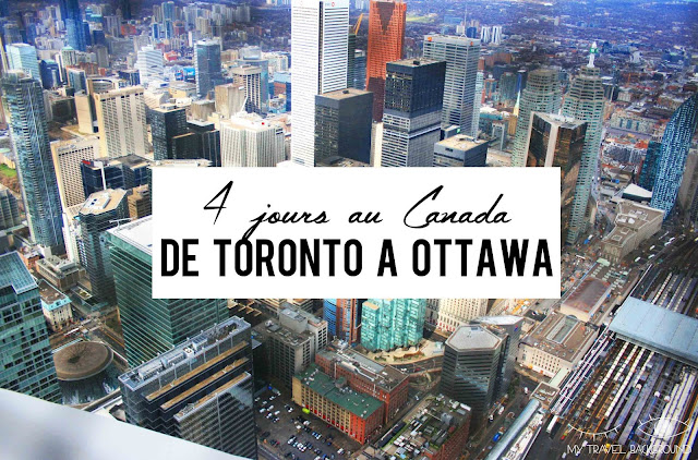 My Travel Background : 4 jours au Canada, de Toronto à Ottawa