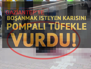 Boşanmak isteyen karısını pompalı tüfekle vurdu