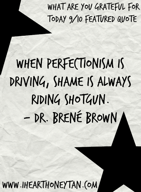 When perfectionism is driving, shame is always riding shotgun. - Dr. Brene Brown