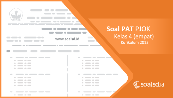 Soal PAT/ UAS PJOK Kelas 4 Semester 2 Kurikulum 2013 Soal PAT/ UAS PJOK Kelas 4 Semester 2 Kurikulum 2013