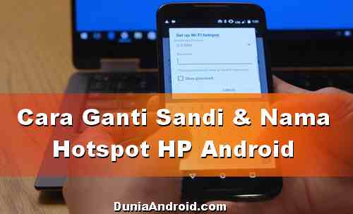 Cara Mengganti Nama Dan Sandi Hotspot Hp Android Dunia Android
