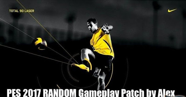 PES2017. RANDOM Gameplay Patch by Alex PES2017. RANDOM Gameplay Patch by Alex