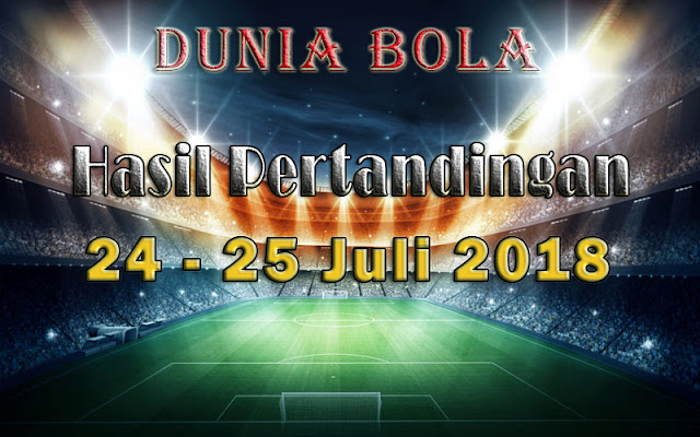 Hasil Pertandingan Sepak Bola Tanggal 24 - 25 Juli 2018 Hasil Pertandingan Sepak Bola Tanggal 24 - 25 Juli 2018
