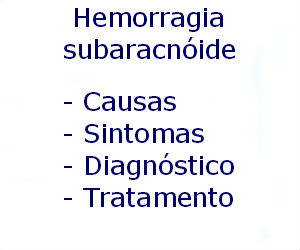 Hemorragia subaracnóide causas sintomas diagnóstico tratamento prevenção riscos complicações