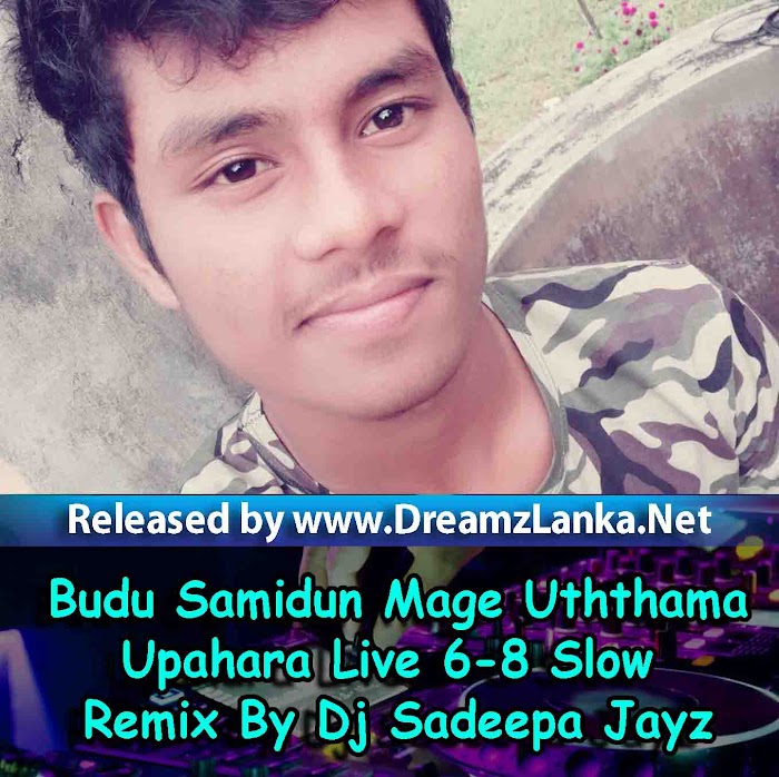 Budu Samidun Mage Uththama - Upahara Live 6-8 Slow Remix By Dj Sadeepa Jayz