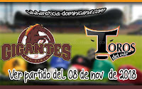 Ver Gigantes del Cibao vs Toros del Este en vivo
