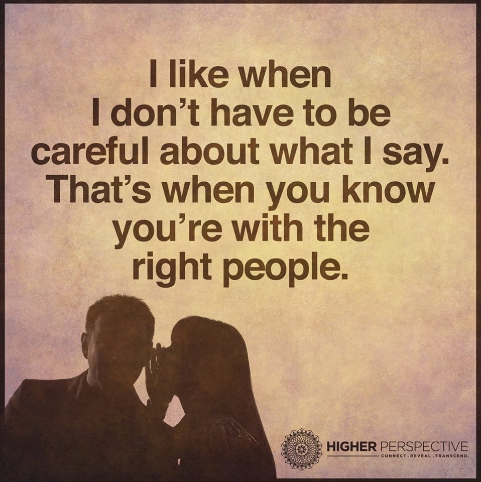 I like when I don’t have to be careful about what I say. That’s when ...