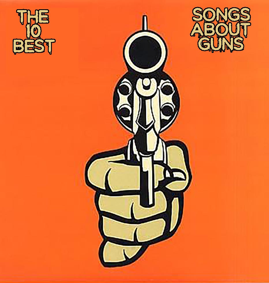 The Shit List 10 Best Songs About Guns!