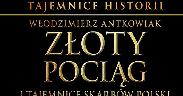 Tajemnice Po Oststnim Krolu Polski Na ZAPOMNIANA BIBLIOTEKA.....: „Złoty pociąg i tajemnice skarbów Polski”