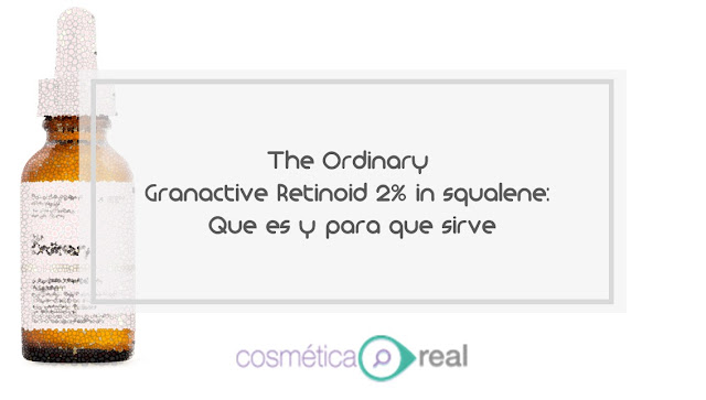 The Ordinary Granactive Retinoid 2% in squalene: Que es y para que sirve
