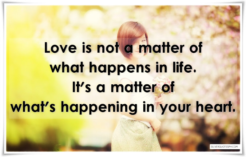 Love Is Not A Matter Of What Happens In Life, Picture Quotes, Love Quotes, Sad Quotes, Sweet Quotes, Birthday Quotes, Friendship Quotes, Inspirational Quotes, Tagalog Quotes