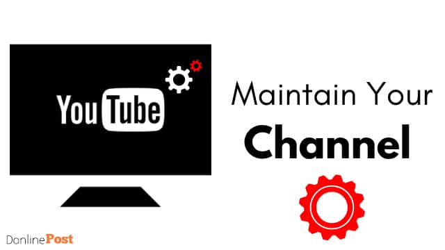 Maintain your youtube channel and upload videos regularly Maintain your youtube channel