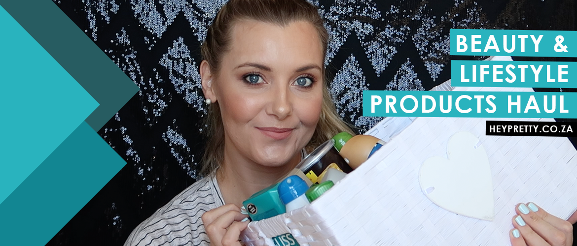 Beauty & Lifestyle Products Haul - Hey Pretty South African Beauty Blog Beauty & Lifestyle Products Haul - Hey Pretty South African Beauty Blog