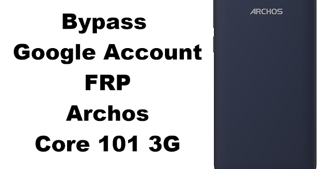 Archos Core 101 3g Bypass FRP Google Account (Exclusive)