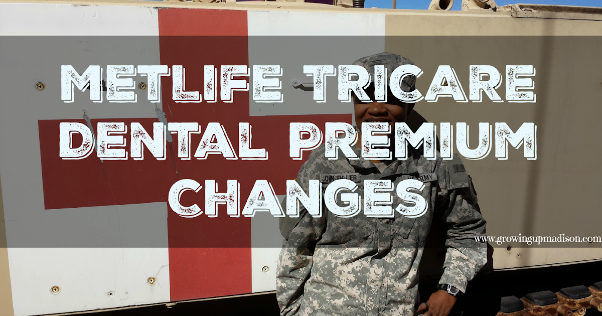MetLife TRICARE Dental Premium Changes Growing up Madison