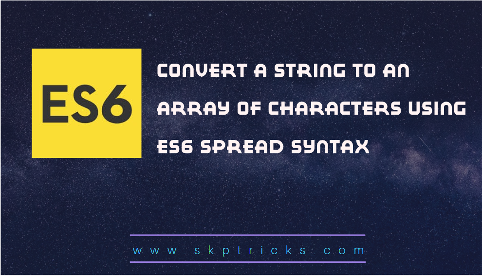 Convert a string to an array of characters using es6 spread syntax