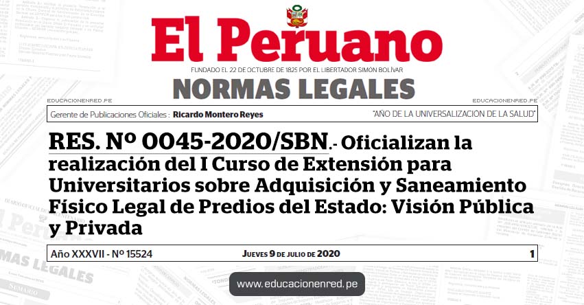 RES. Nº 0045-2020/SBN.- Oficializan la realización del I Curso de Extensión para Universitarios sobre Adquisición y Saneamiento Físico Legal de Predios del Estado: Visión Pública y Privada RES. Nº 0045-2020/SBN.- Oficializan la realización del I Curso de Extensión para Universitarios sobre Adquisición y Saneamiento Físico Legal de Predios del Estado: Visión Pública y Privada