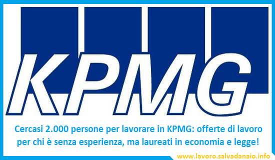 Cercasi 2.000 persone per lavorare in KPMG: offerte di lavoro senza esperienza