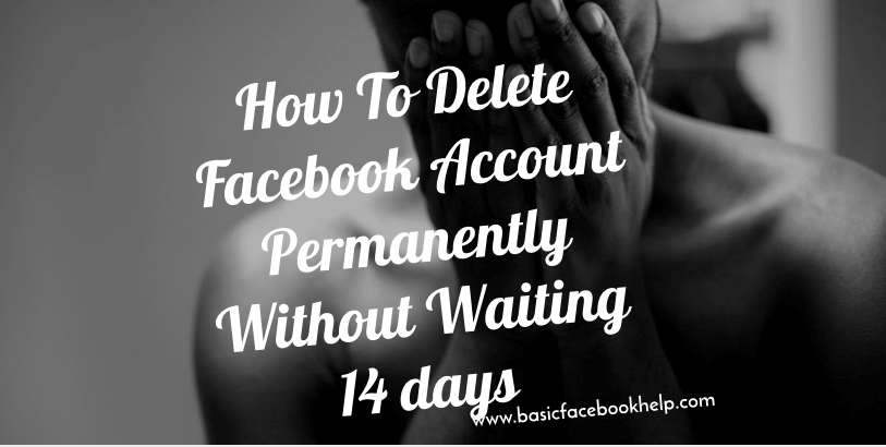 How To Delete Facebook Account Permanently Without Waiting 14 days How To Delete Facebook Account Permanently Without Waiting 14 days