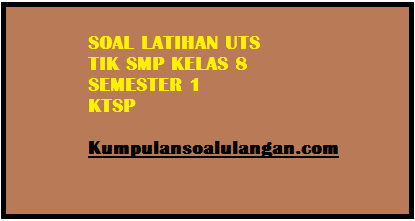 Soal Latihan Mid Uts Tik Smp Kelas 8 Semester 1 Ganjil Kumpulan Soal Ulangan