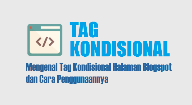 tag kondisional blogspot dan cara menggunakannya