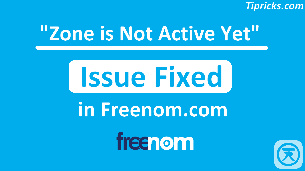 How to fix 'Zone is Not Active Yet ' Issue in Freenom TipRicks