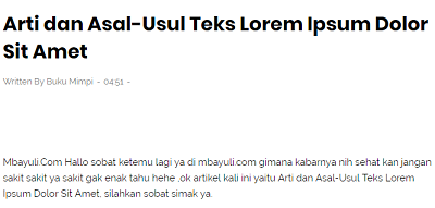 Arti dan Asal-Usul Teks Lorem Ipsum Dolor Sit Amet Sehabis hibernasi lama sekali, kesimpulannya dapat timbul lagi ke permukaan. Jika dibilang vakum, sesungguhnya aku bukannya menghilang" plas" hingga tidak sempat buka- buka web lagi. Aku senantiasa buka. Sangat tidak ya, 2 hari sekali. Menulis apa yang berseliweran di benak. Tetapi semacam kerutinan lama. Seluruh post cuma jadi draft yang enggak kunjung berakhir.*sigh* Blogwalking seorang diri, masih kerap. Tiap sahabat web yang aku simak baik melalui Google Plus ataupun Twitter lagi menautkan artikel terkini mereka, aku senantiasa membaca hingga akhir. Tetapi pada kesimpulannya, tiap berakhir menulis komen, aku senantiasa menghapusnya. Naif sih, tetapi aku minder saja jika terdapat yang blogwalking tetapi tulisan aku belum nambah. Muehe. Walhasil aku semacam lenyap serta tidak sempat bermain web lagi. Lagi- lagi. Klise. Sebab keseharian. Sebab itu, malam ini aku mau menulis random. Cuma random. Seluruh yang terdapat di benak asal ditulis buat kurangi kepenatan. Sehabis hibernasi lama sekali, kesimpulannya dapat timbul lagi ke permukaan. Jika dibilang vakum, sesungguhnya aku bukannya menghilang" plas" hingga tidak sempat buka- buka web lagi. Aku senantiasa buka. Sangat tidak ya, 2 hari sekali. Menulis apa yang berseliweran di benak. Tetapi semacam kerutinan lama. Seluruh post cuma jadi draft yang enggak kunjung berakhir.*sigh* Blogwalking seorang diri, masih kerap. Tiap sahabat web yang aku simak baik melalui Google Plus ataupun Twitter lagi menautkan artikel terkini mereka, aku senantiasa membaca hingga akhir. Tetapi pada kesimpulannya, tiap berakhir menulis komen, aku senantiasa menghapusnya. Naif sih, tetapi aku minder saja jika terdapat yang blogwalking tetapi tulisan aku belum nambah. Muehe. Walhasil aku semacam lenyap serta tidak sempat bermain web lagi. Lagi- lagi. Klise. Sebab keseharian. Sebab itu, malam ini aku mau menulis random. Cuma random. Seluruh yang terdapat di benak asal ditulis buat kurangi kepenatan. Arti dan Asal-Usul Teks Lorem Ipsum Dolor Sit Amet