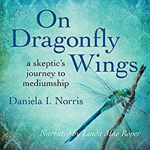 On Dragonfly Wings: a Skeptic's Journey to Mediumship