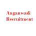 Anganwadi Recruitment 2018 – Helpers, Workers & Mini Workers Posts