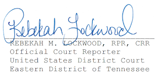 REBEKAH M. LOCKWOOD, RPR, CRR Official Court Reporter United States District Court Eastern District of Tennessee