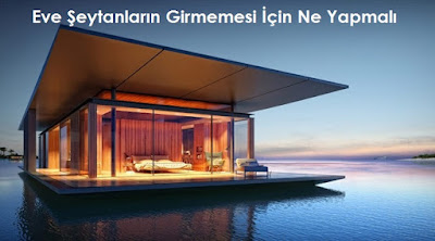 Eve Şeytanların Girmemesi İçin Ne Yapmalı Eve Şeytanların Girmemesi İçin Ne Yapmalı