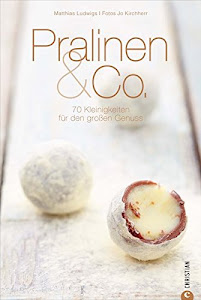 Pralinen & Co.: 70 Kleinigkeiten für den großen Genuss (Cook & Style)