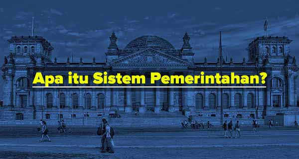 Pengertian Sistem Pemerintahan Pengertian Sistem Pemerintahan