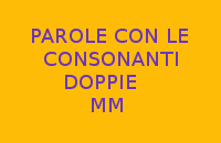 PAROLE CON LE CONSONANTI DOPPIE MM PAROLE CON LE CONSONANTI DOPPIE MM