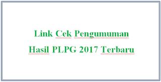 Link Cek Pengumuman Hasil PLPG 2017 Terbaru